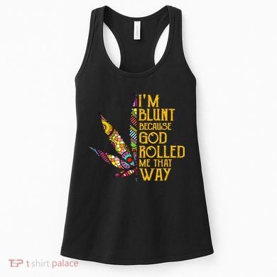 Im Blunt Because God Rolled Me That Way Weed Women's Tank Top