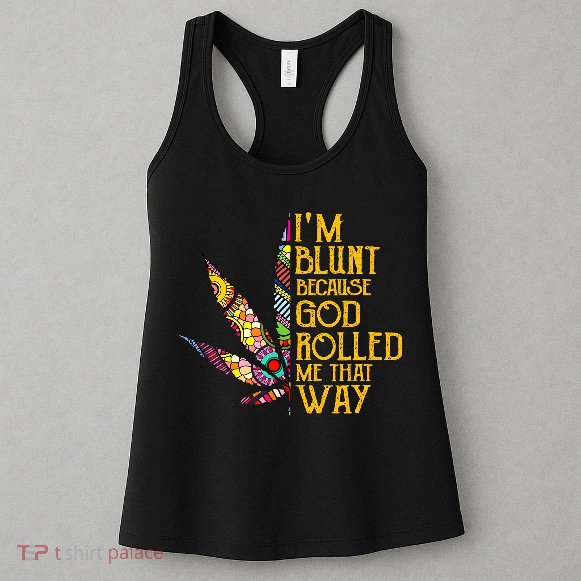 Im Blunt Because God Rolled Me That Way Weed Women's Tank Top