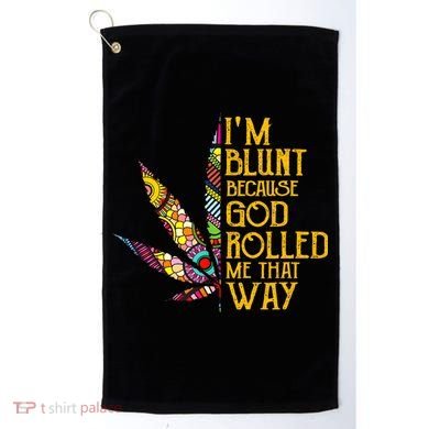 Im Blunt Because God Rolled Me That Way Weed Golf Towel