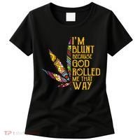 Im Blunt Because God Rolled Me That Way Weed Women's T-Shirt thumb 0