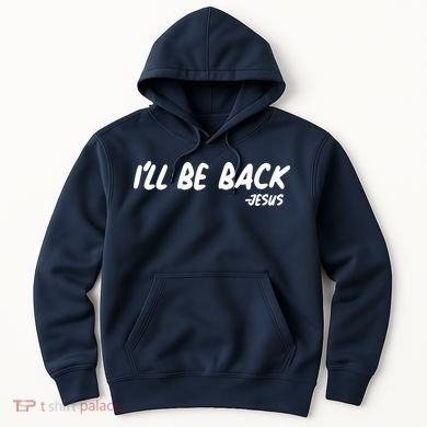 I'll Be Back Jesus Hoodie