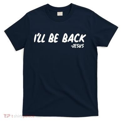 I'll Be Back Jesus T-Shirt
