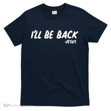 I'll Be Back Jesus T-Shirt