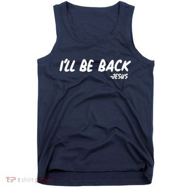 I'll Be Back Jesus Tank Top