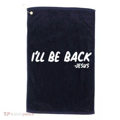I'll Be Back Jesus Golf Towel