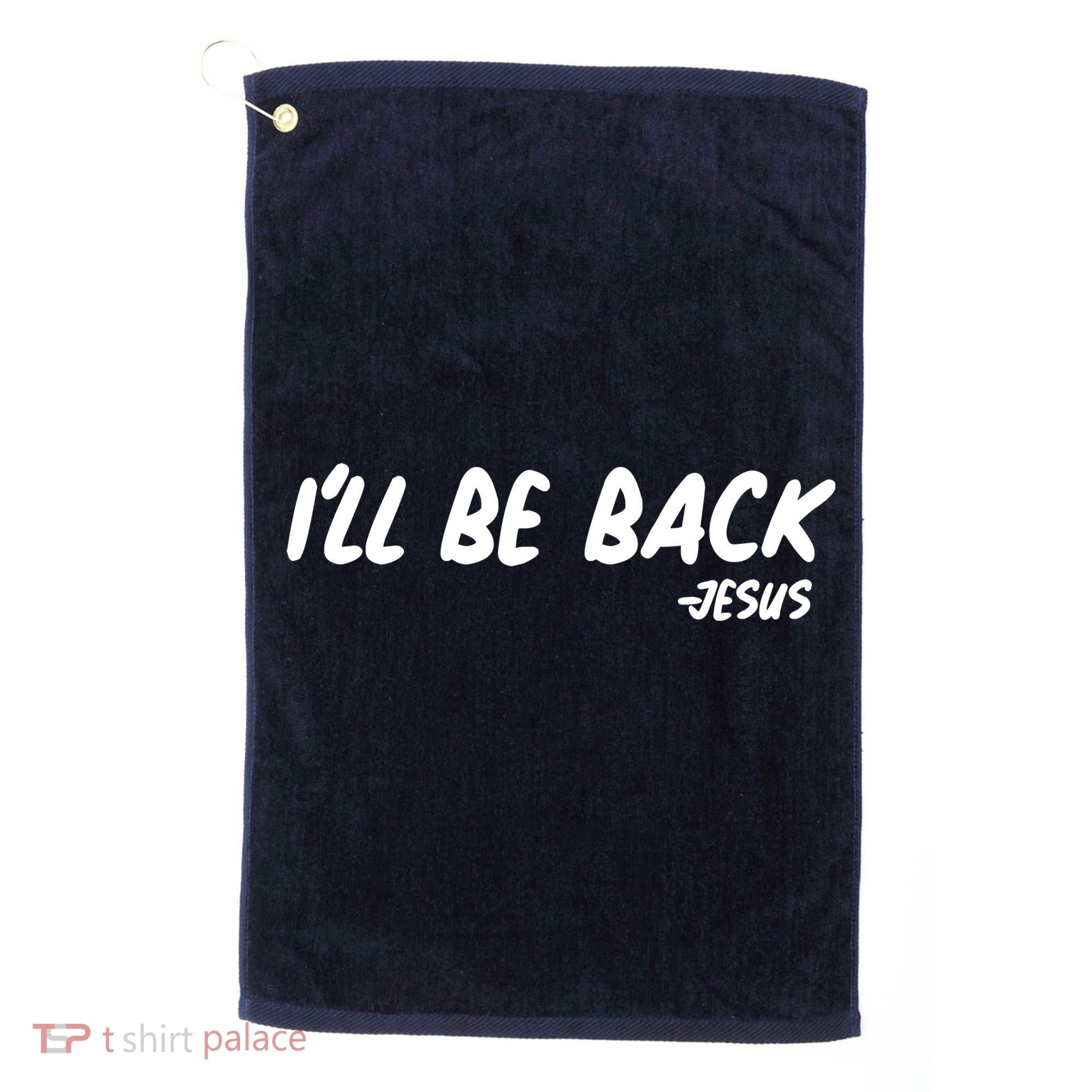 I'll Be Back Jesus Golf Towel