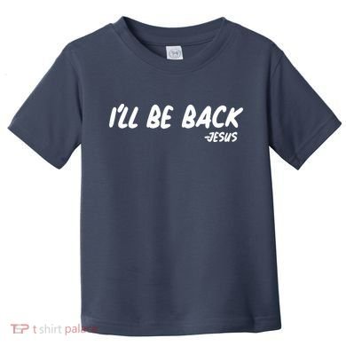 I'll Be Back Jesus Toddler T-Shirt