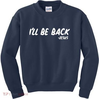 I'll Be Back Jesus Kids Sweatshirt