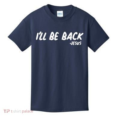 I'll Be Back Jesus Kids T-Shirt