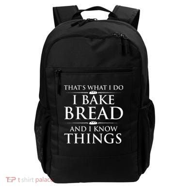 I Bake Bread And I Know Things Funny Bread Baker Bakery Backpack