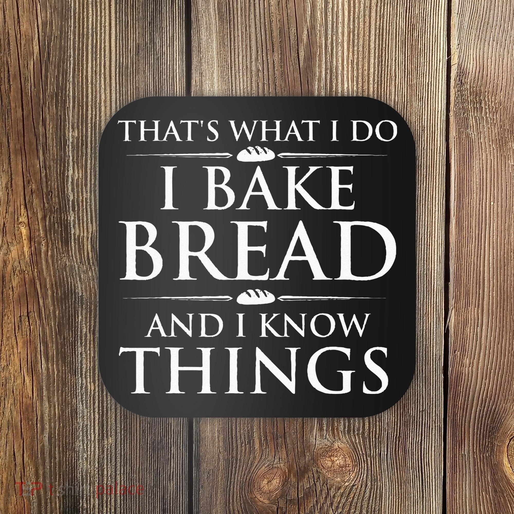 I Bake Bread And I Know Things Funny Bread Baker Bakery Coaster
