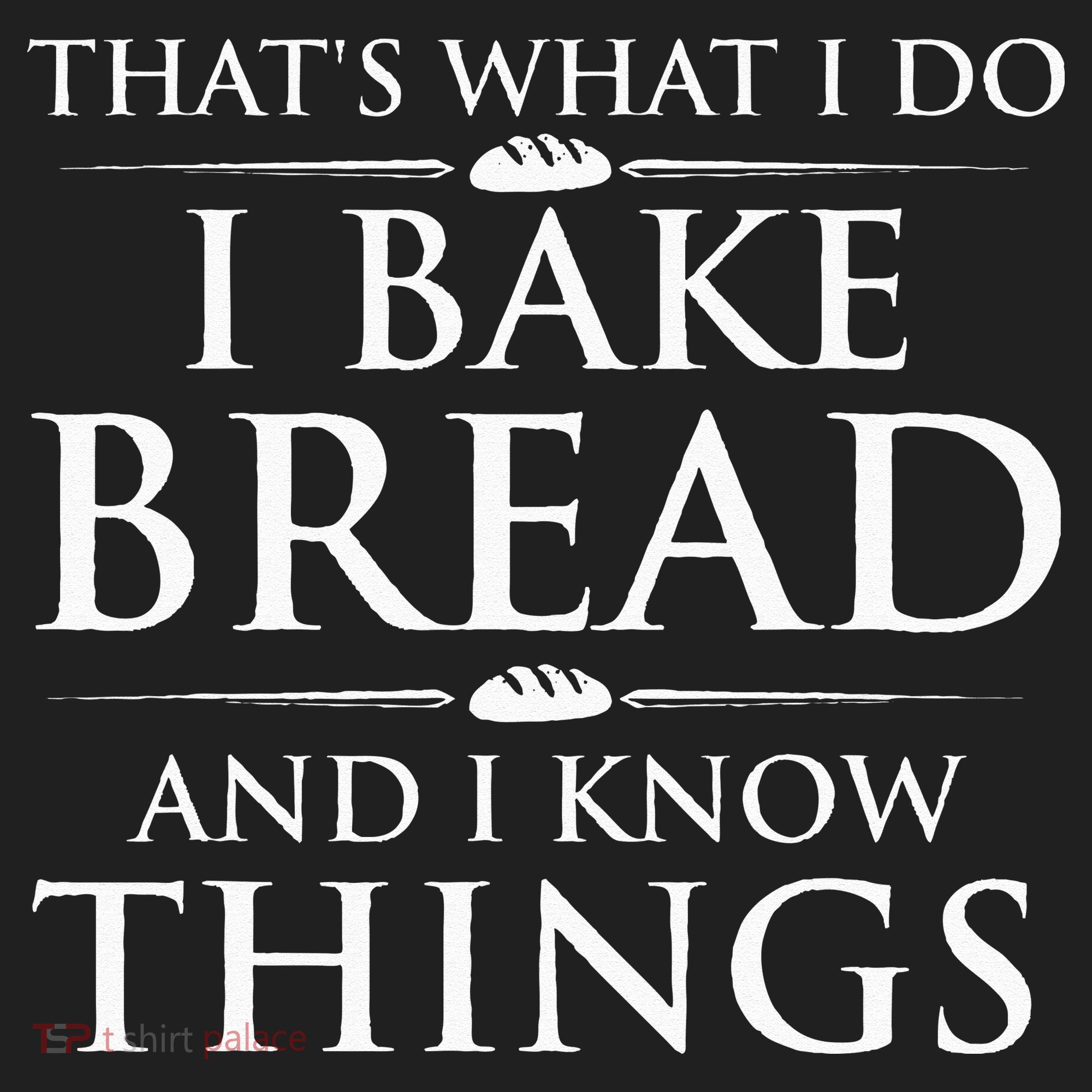 I Bake Bread And I Know Things Funny Bread Baker Bakery Tumbler