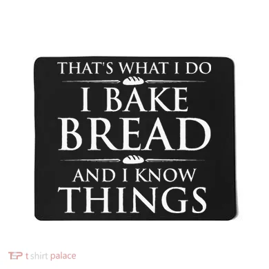 I Bake Bread And I Know Things Funny Bread Baker Bakery Mousepad