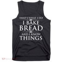 I Bake Bread And I Know Things Funny Bread Baker Bakery Tank Top thumb 0
