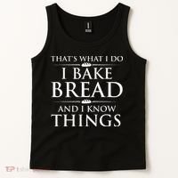 I Bake Bread And I Know Things Funny Bread Baker Bakery Tank Top thumb 2