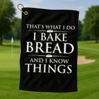 I Bake Bread And I Know Things Funny Bread Baker Bakery Golf Towel thumb 1