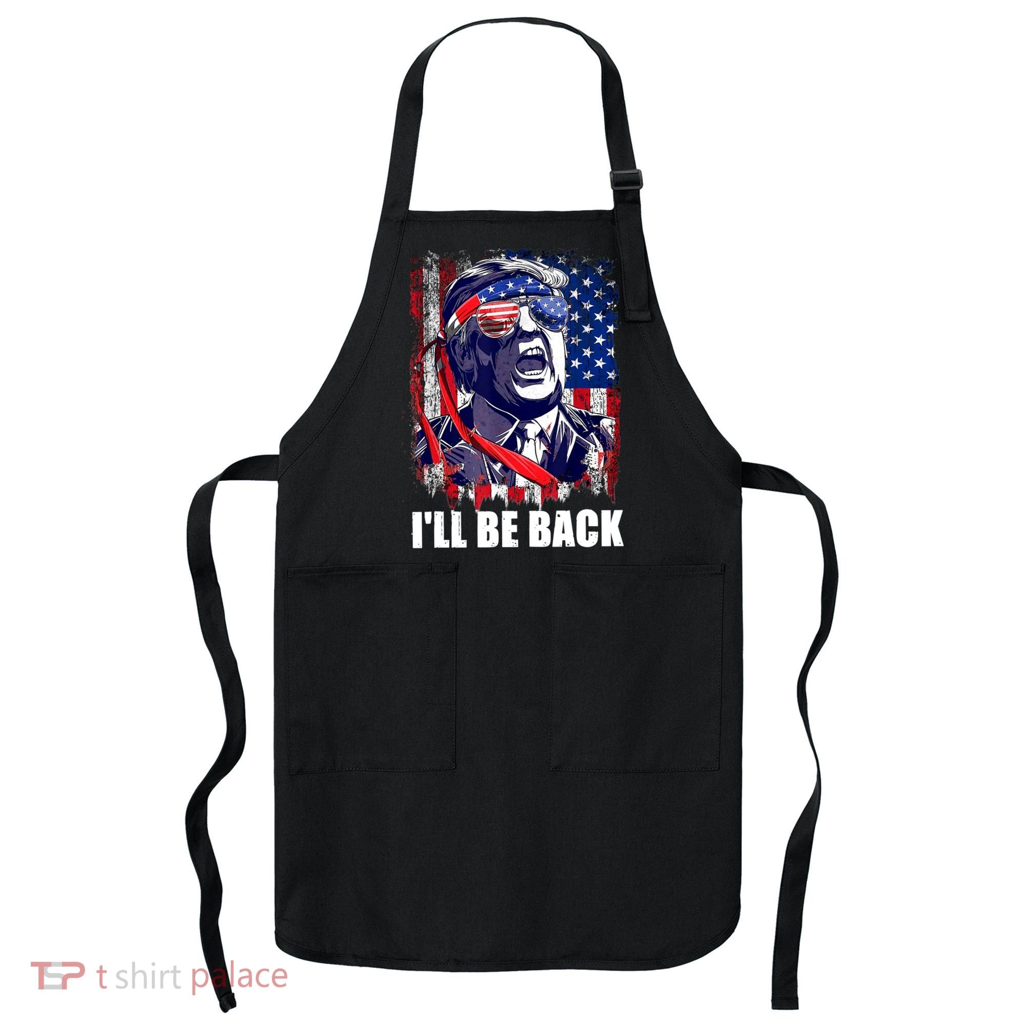 I'll Be Back Trump Make American Great Again, Trump 2024 Apron