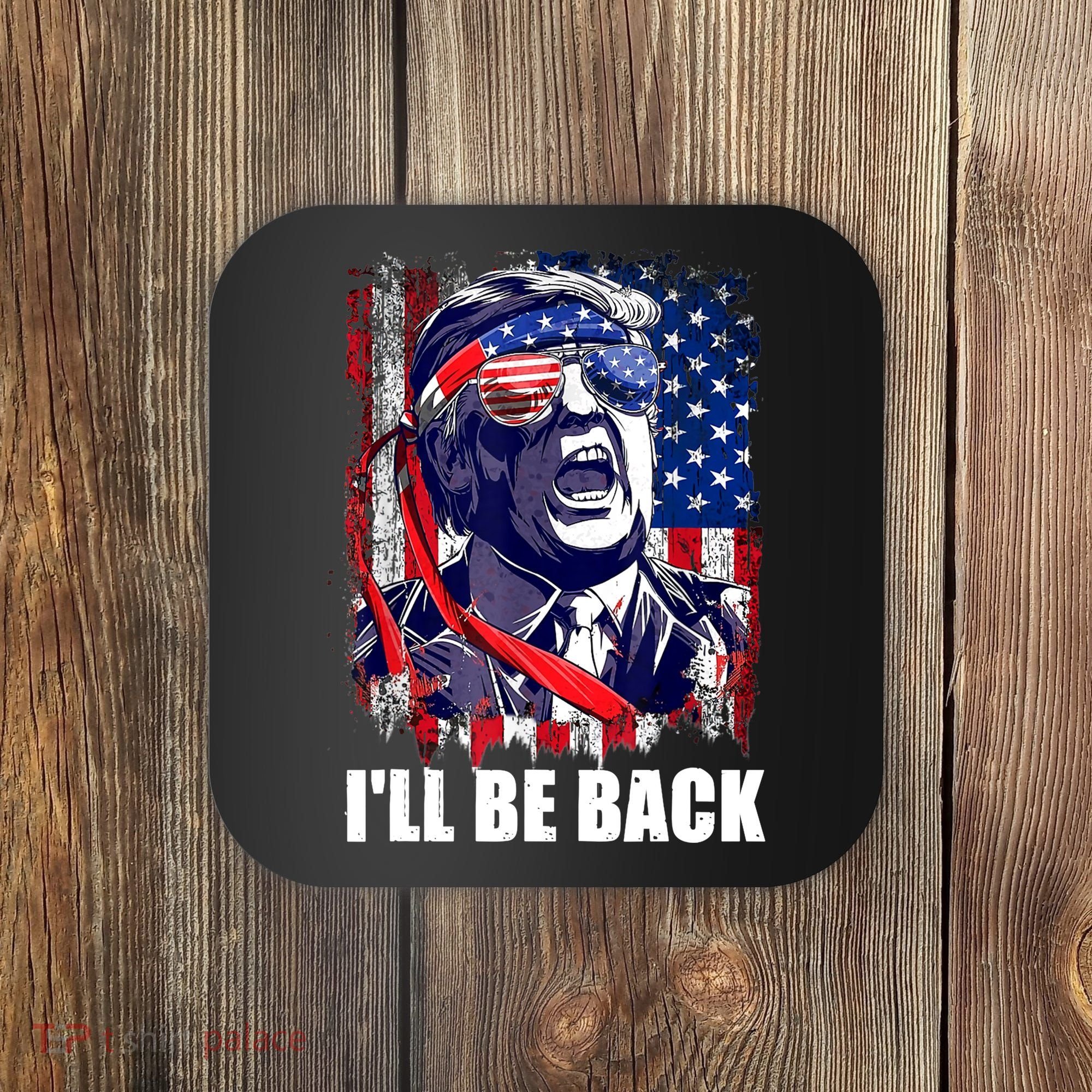 I'll Be Back Trump Make American Great Again, Trump 2024 Coaster