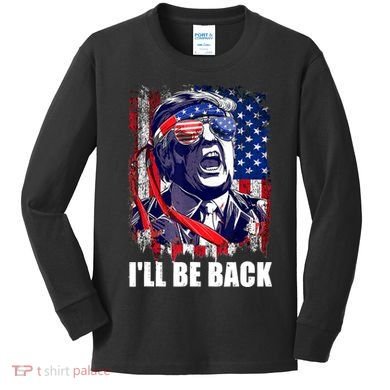 I'll Be Back Trump Make American Great Again, Trump 2024 Kids Long Sleeve Shirt