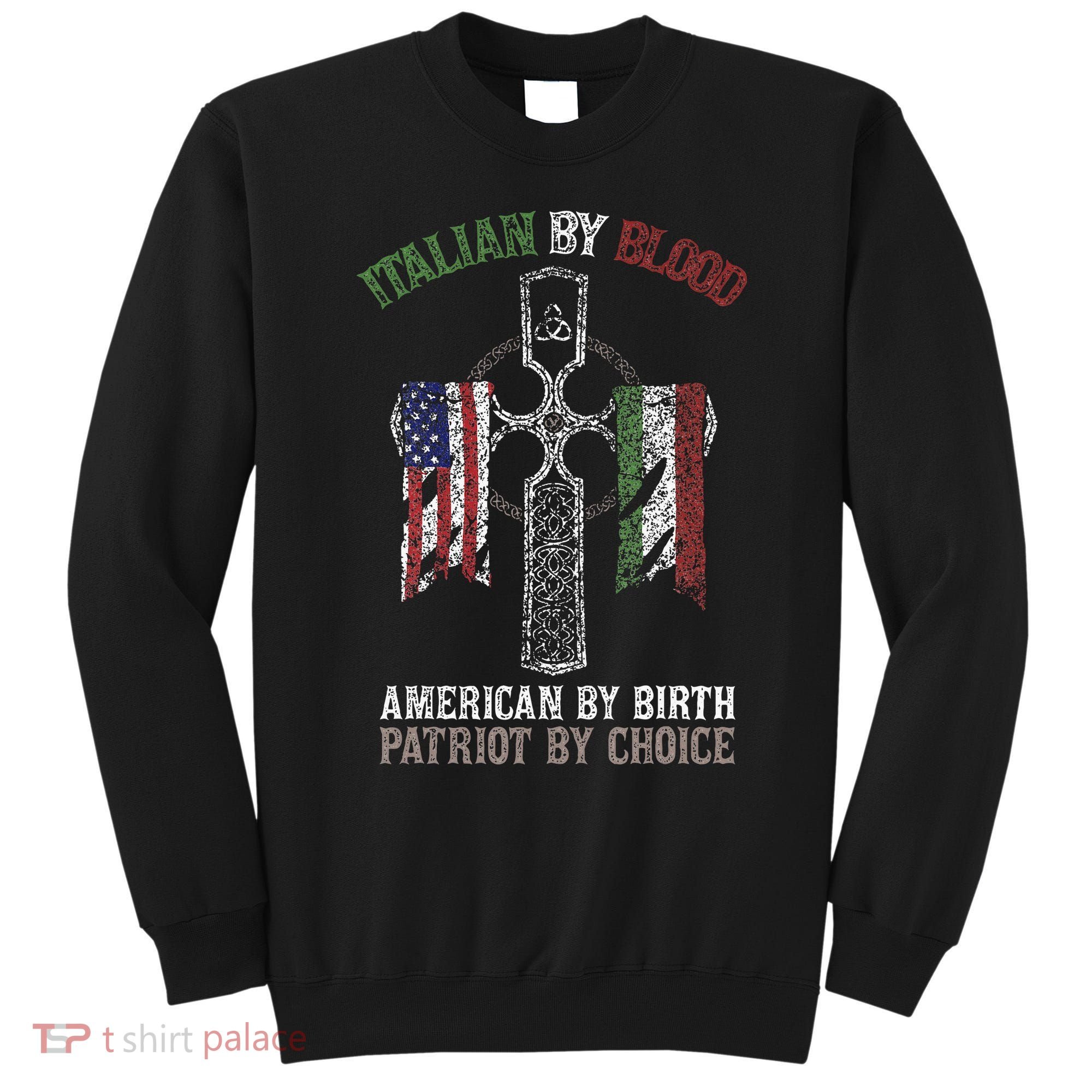 Italian By Blood American By Birth Patriot By Choice Sweatshirt