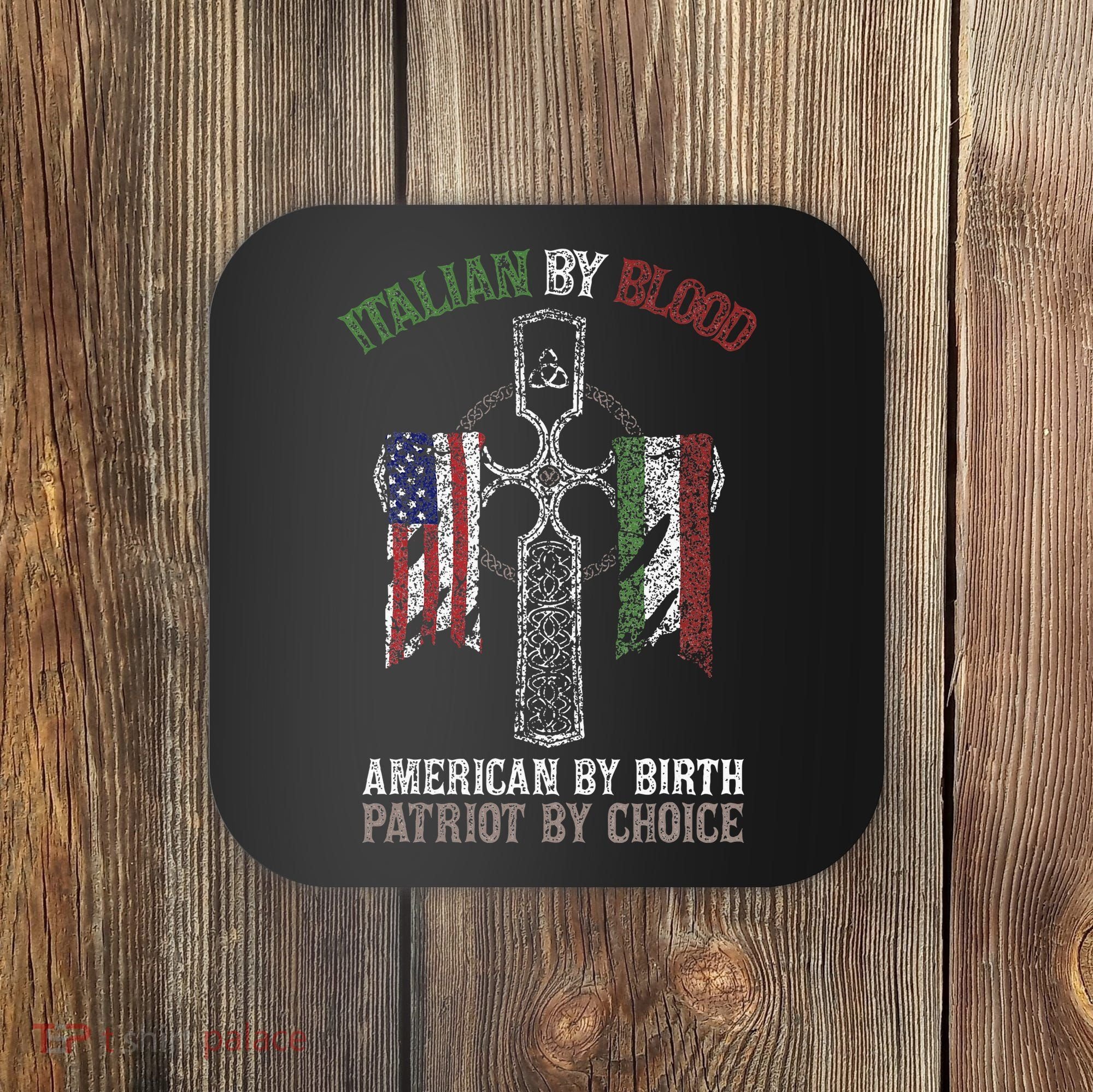 Italian By Blood American By Birth Patriot By Choice Coaster