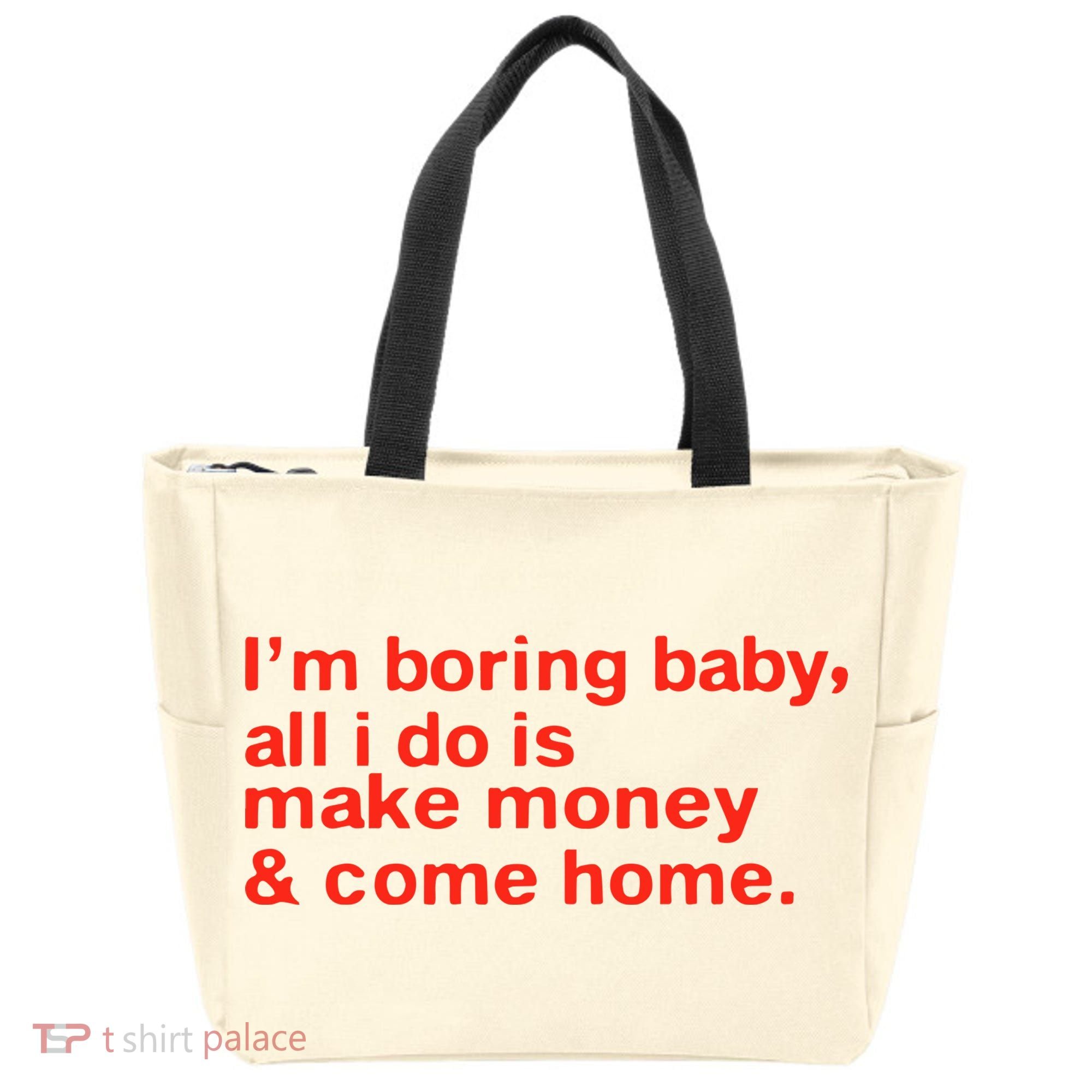 I’M Boring Baby All I Do Is Make Money And Come Home Tote Bag