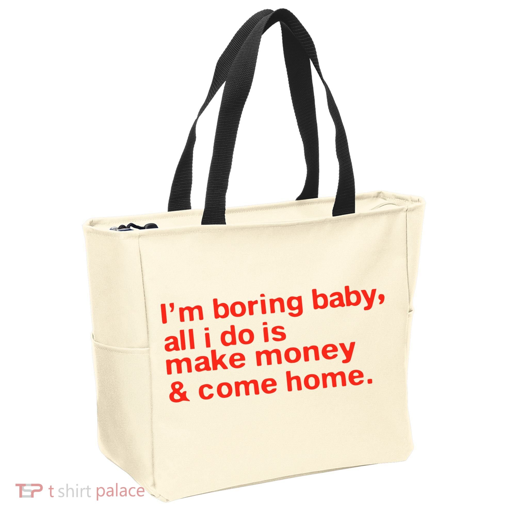 I’M Boring Baby All I Do Is Make Money And Come Home Tote Bag