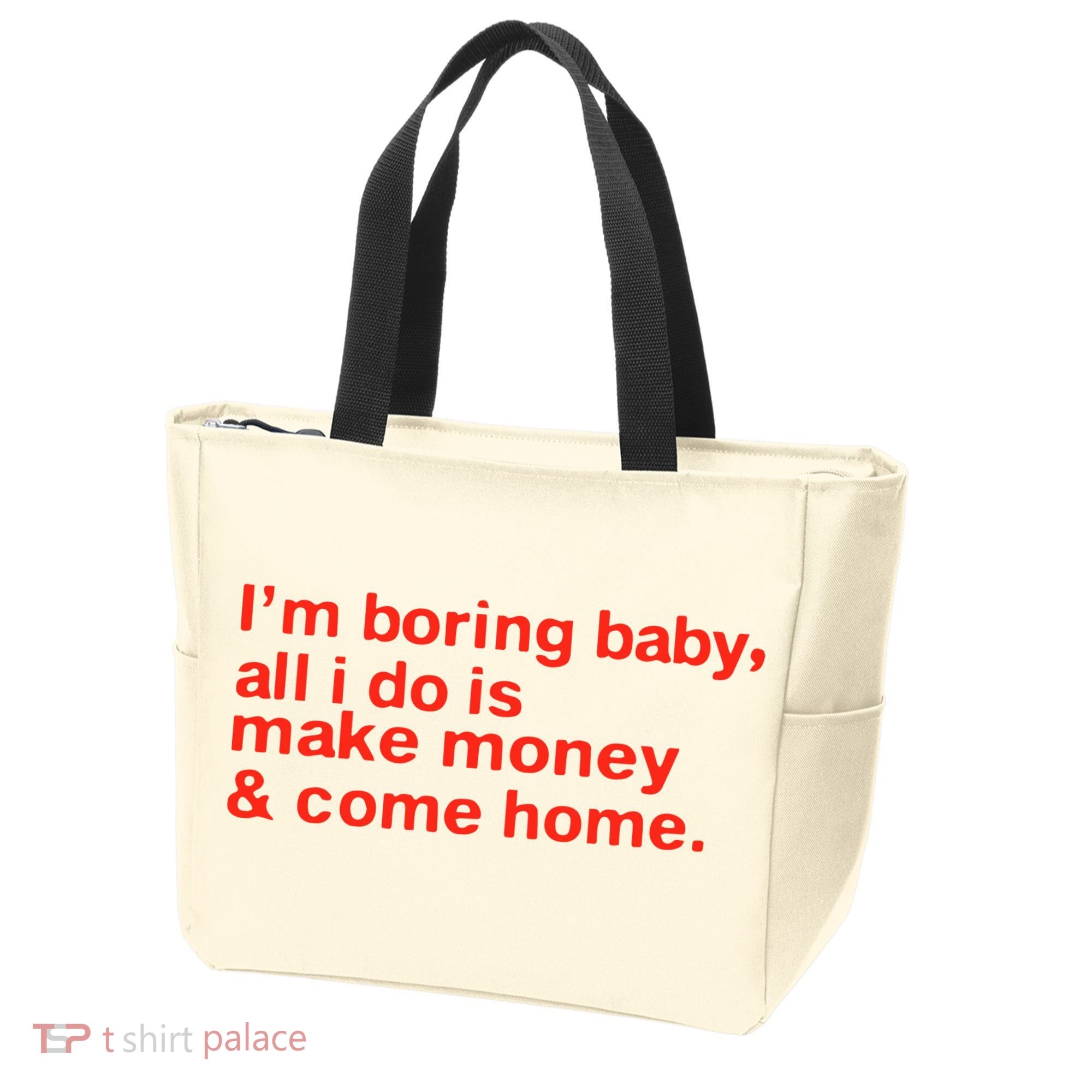 I’M Boring Baby All I Do Is Make Money And Come Home Tote Bag
