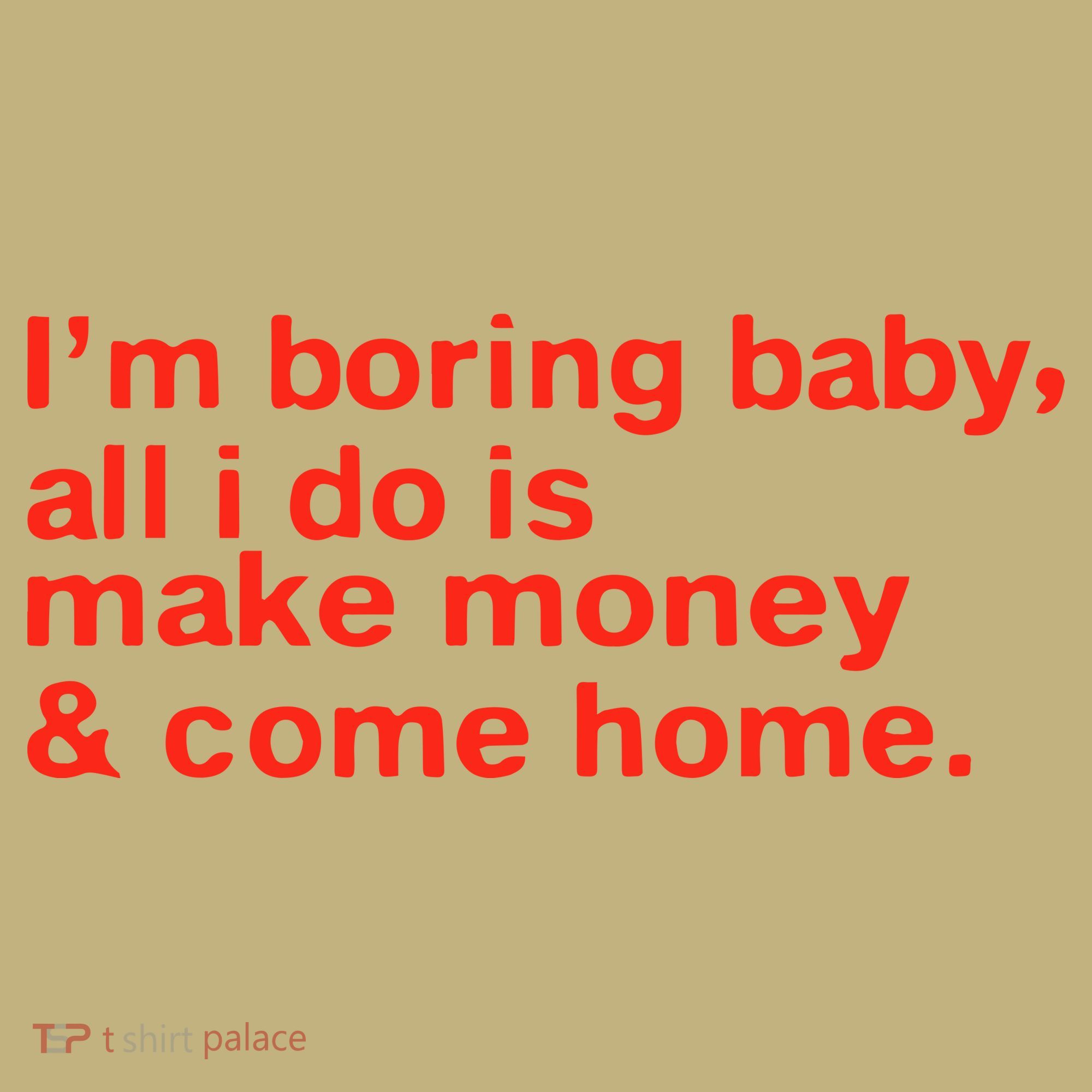 I’M Boring Baby All I Do Is Make Money And Come Home Mousepad