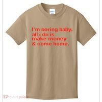 I’M Boring Baby All I Do Is Make Money And Come Home Kids T-Shirt thumb 0