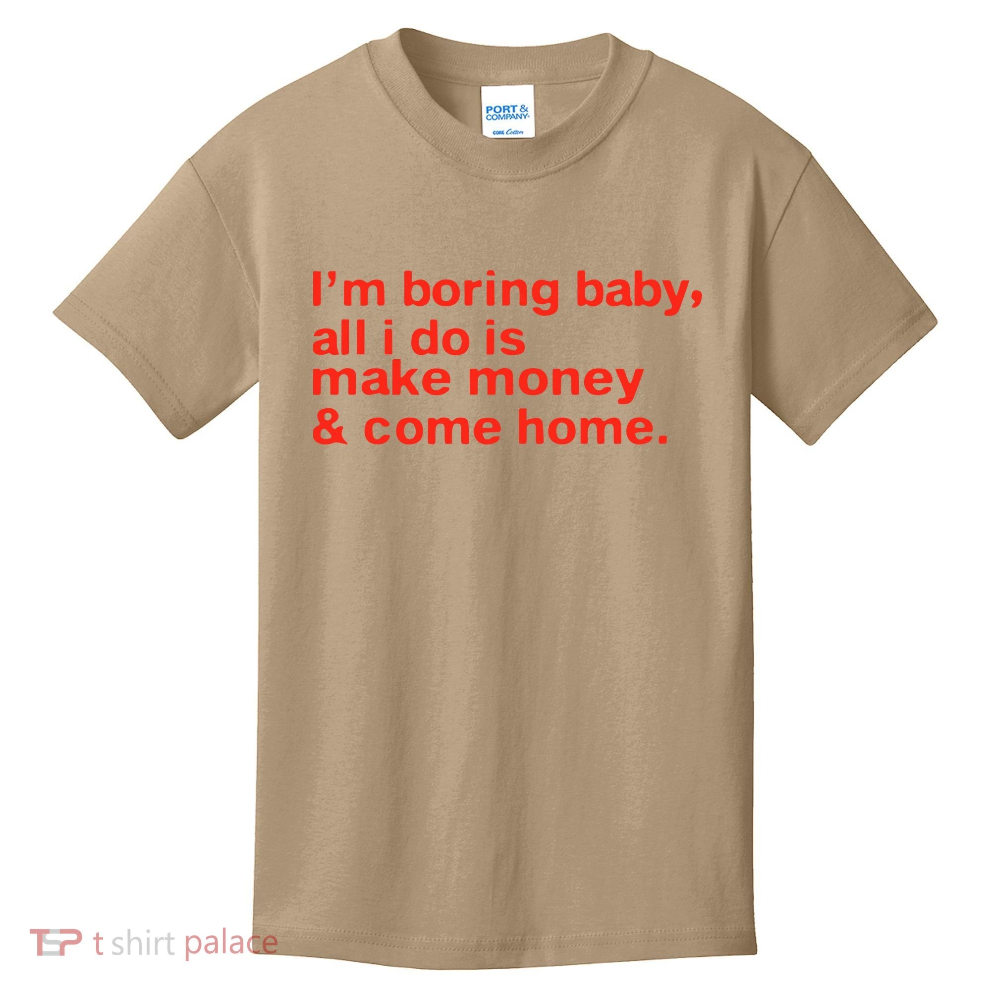 I’M Boring Baby All I Do Is Make Money And Come Home Kids T-Shirt