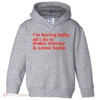 I’M Boring Baby All I Do Is Make Money And Come Home Toddler Hoodie thumb 0