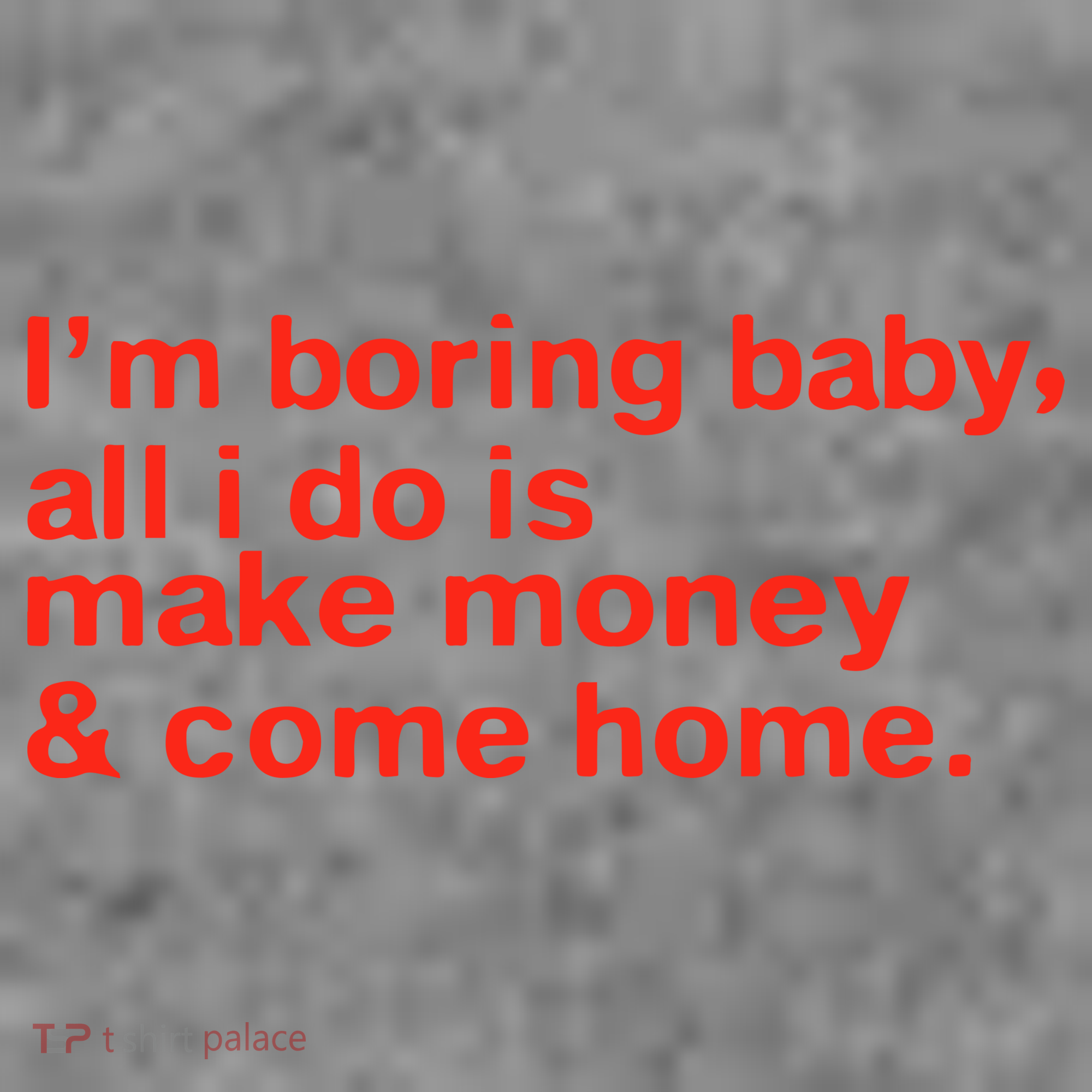 I’M Boring Baby All I Do Is Make Money And Come Home Toddler Hoodie
