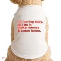 I’M Boring Baby All I Do Is Make Money And Come Home Doggie Tank thumb 0