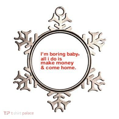 I’M Boring Baby All I Do Is Make Money And Come Home Ornament