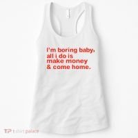 I’M Boring Baby All I Do Is Make Money And Come Home Women's Tank Top thumb 0
