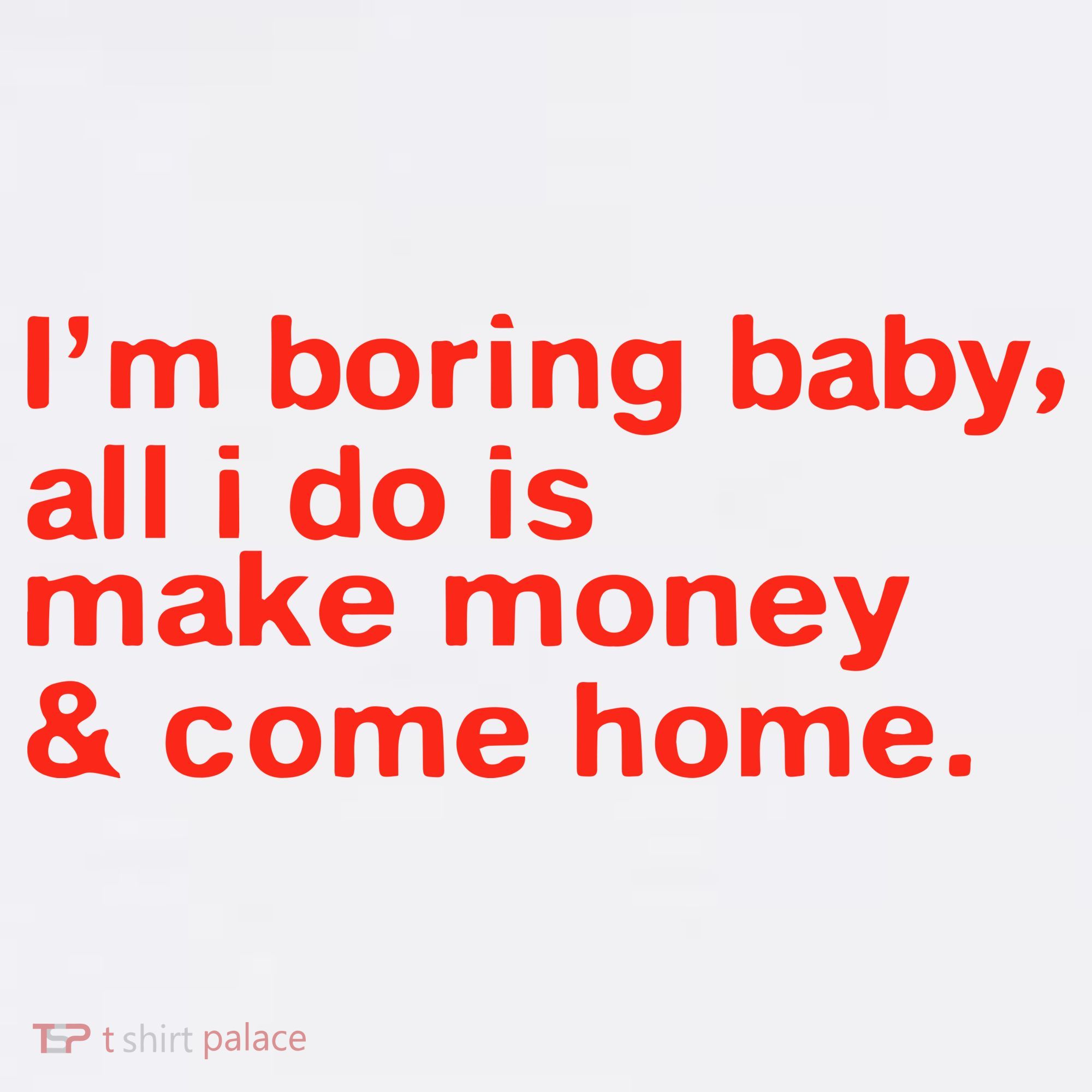 I’M Boring Baby All I Do Is Make Money And Come Home Baby Bodysuit
