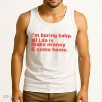 I’M Boring Baby All I Do Is Make Money And Come Home Tank Top thumb 3