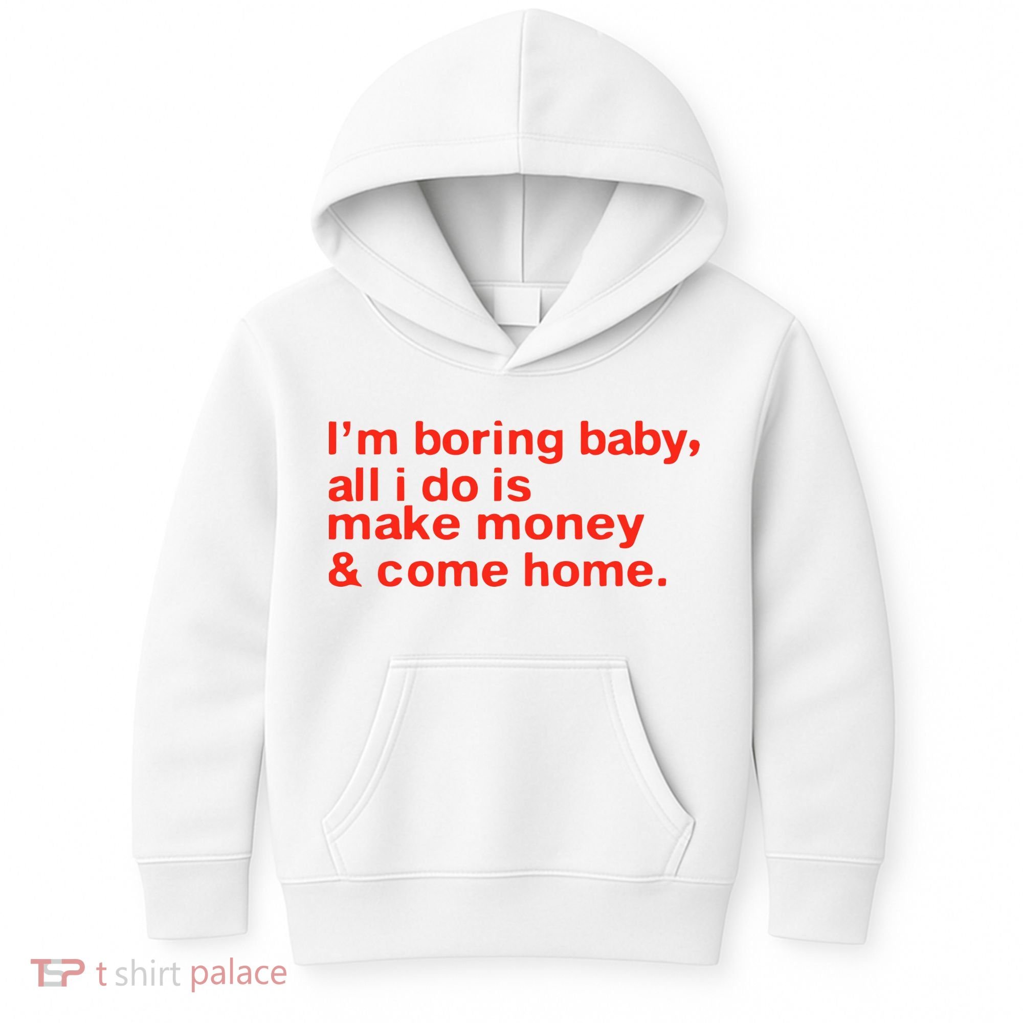 I’M Boring Baby All I Do Is Make Money And Come Home Kids Hoodie