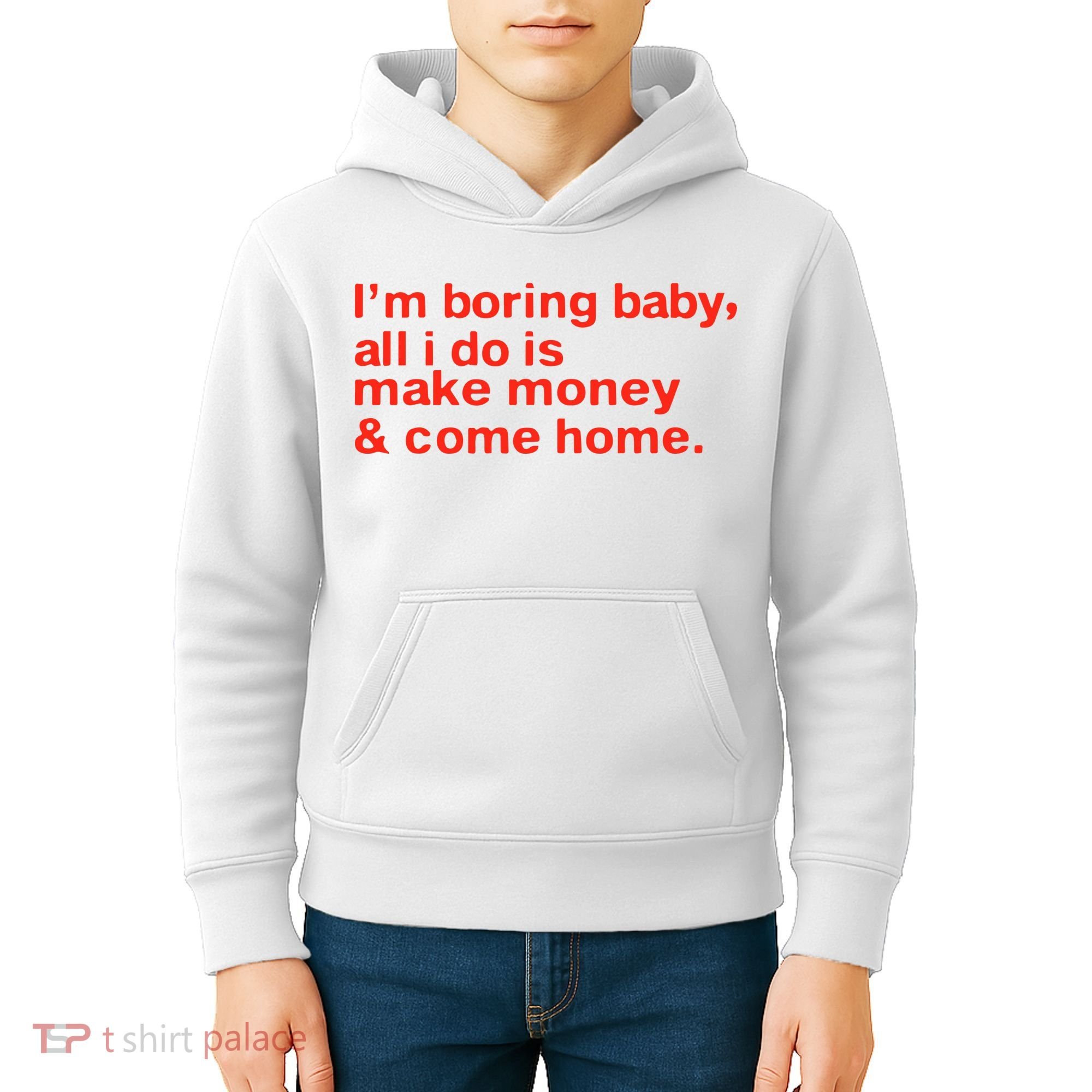 I’M Boring Baby All I Do Is Make Money And Come Home Kids Hoodie