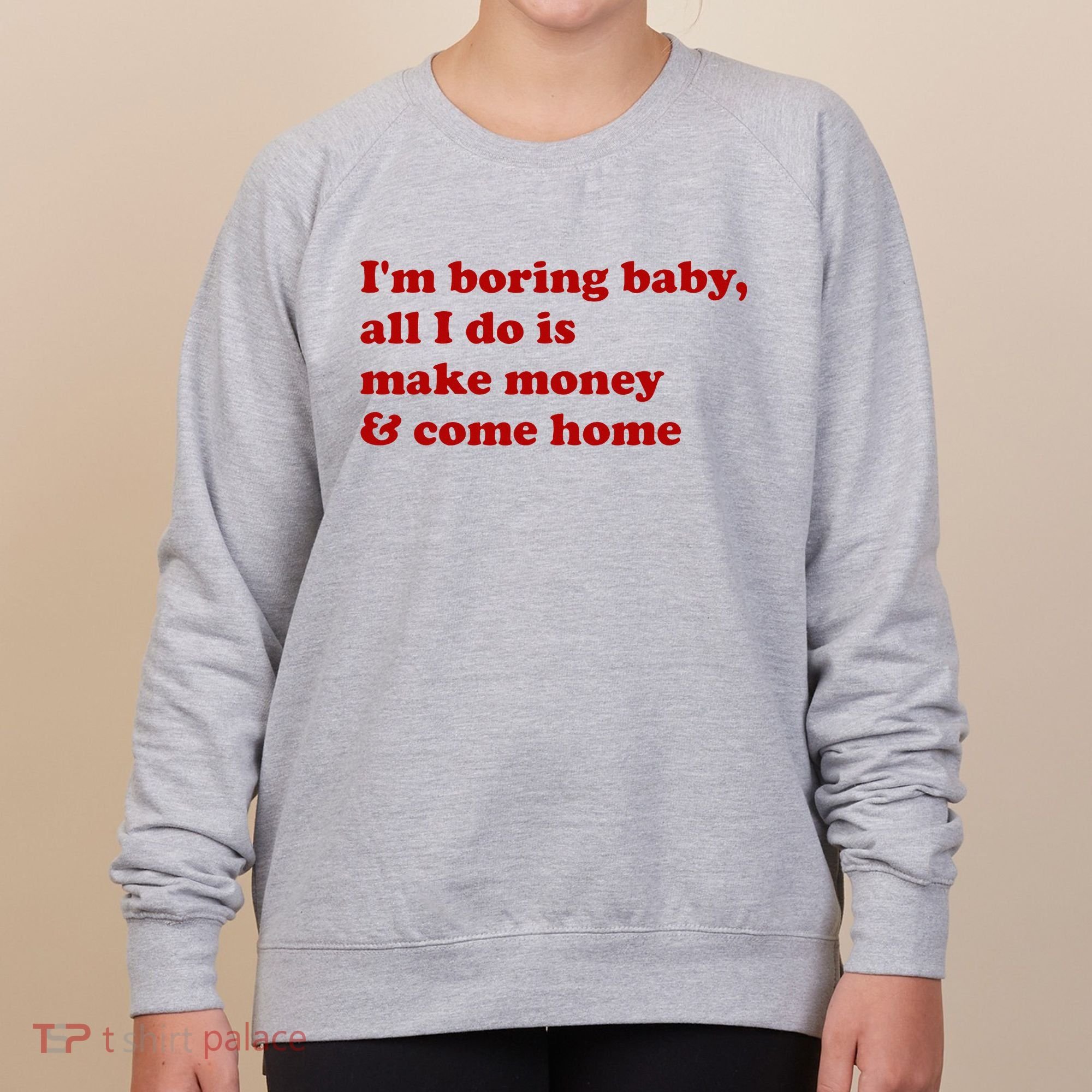 IM Boring Baby All I Do Is Make Money And Come Home Women's Sweatshirt