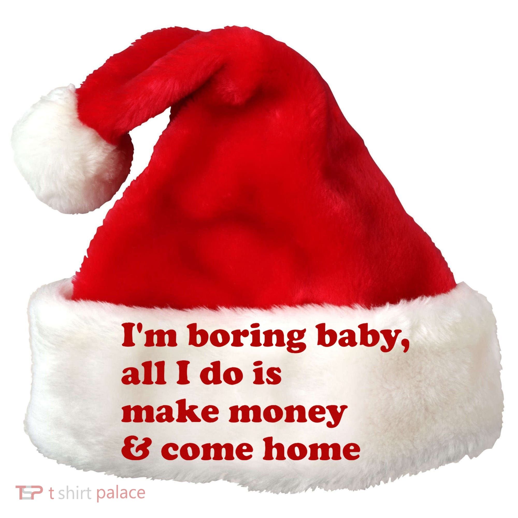 IM Boring Baby All I Do Is Make Money And Come Home Santa Hat