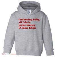 IM Boring Baby All I Do Is Make Money And Come Home Toddler Hoodie thumb 0