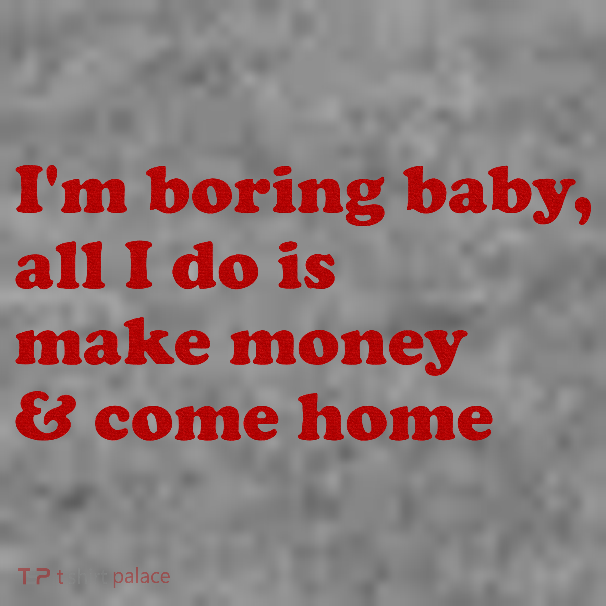 IM Boring Baby All I Do Is Make Money And Come Home Toddler Hoodie