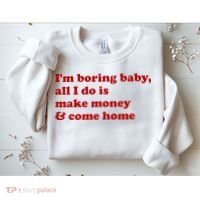 IM Boring Baby All I Do Is Make Money And Come Home Sweatshirt thumb 2