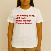 IM Boring Baby All I Do Is Make Money And Come Home T-Shirt thumb 4