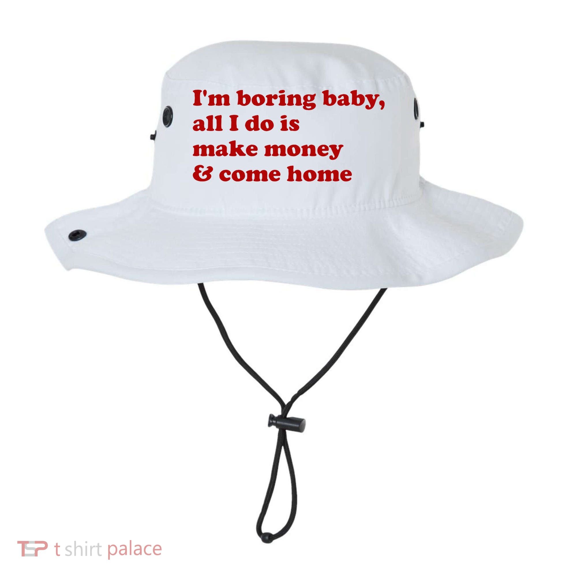 IM Boring Baby All I Do Is Make Money And Come Home Bucket Hat
