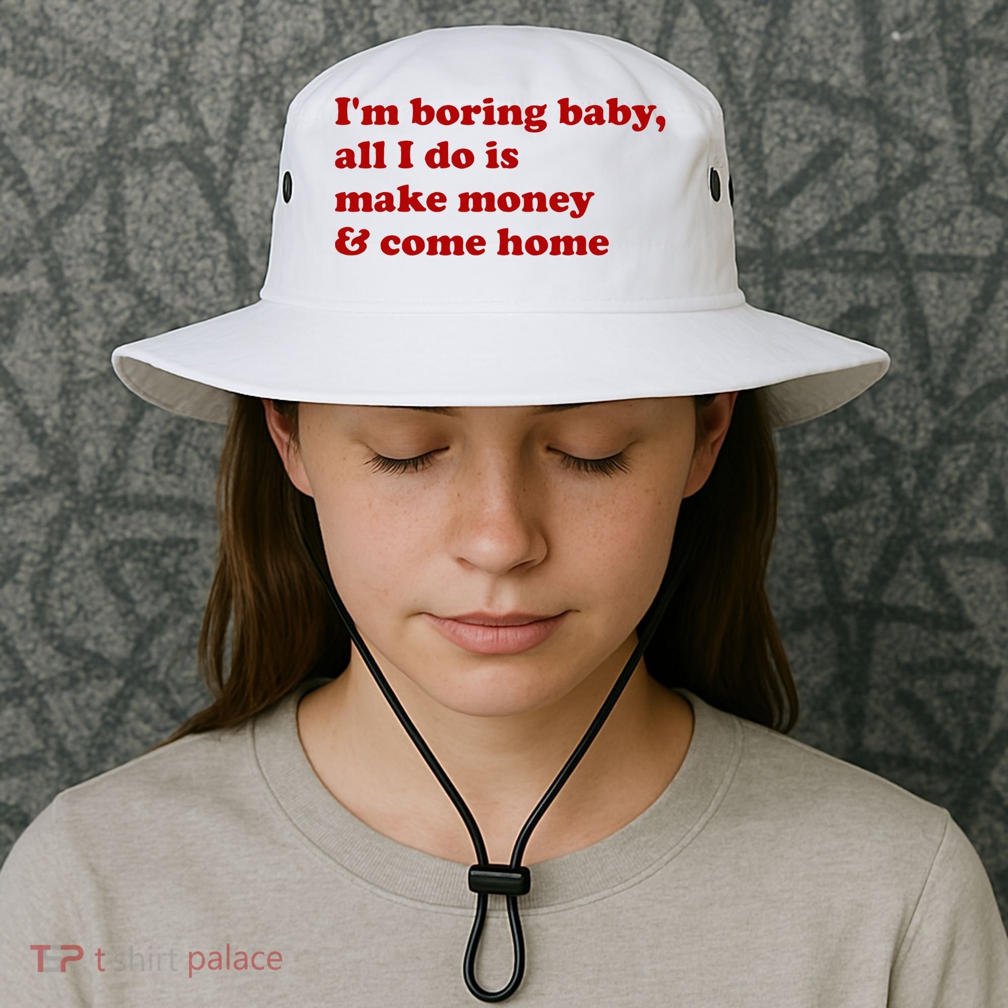 IM Boring Baby All I Do Is Make Money And Come Home Bucket Hat