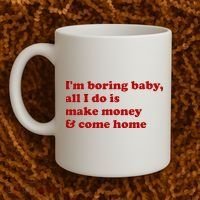 IM Boring Baby All I Do Is Make Money And Come Home Coffee Mug thumb 2