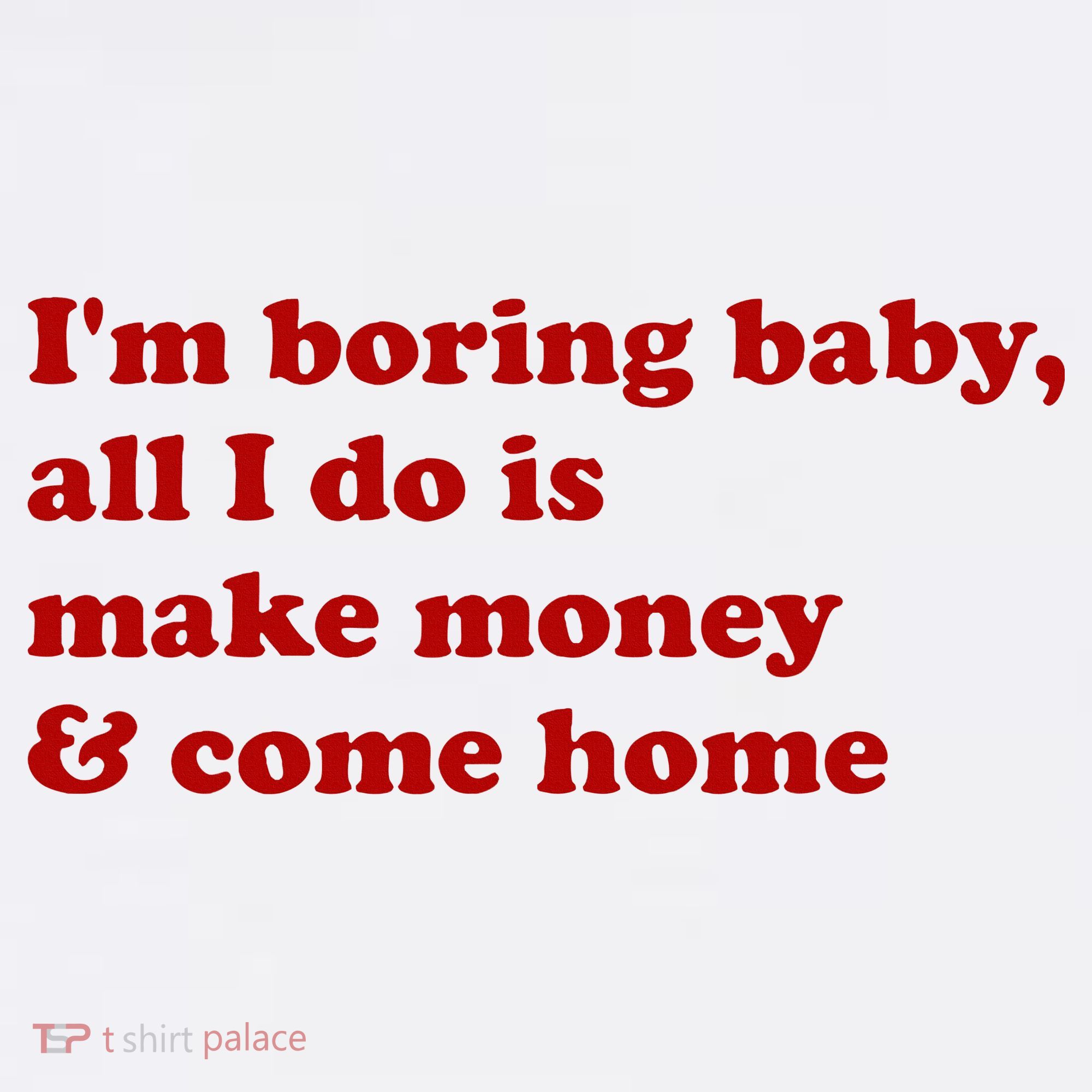 IM Boring Baby All I Do Is Make Money And Come Home Women's Hoodie